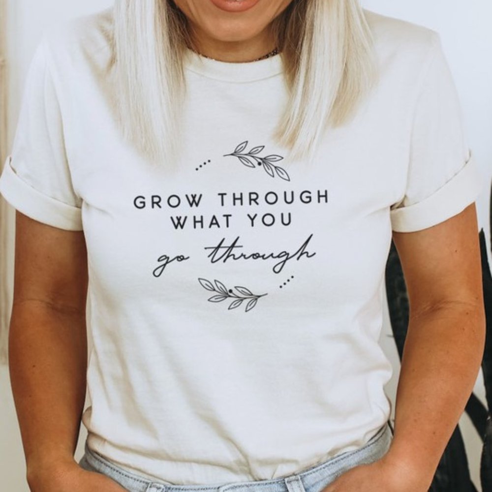 Grow Through What You Go Through T-Shirt